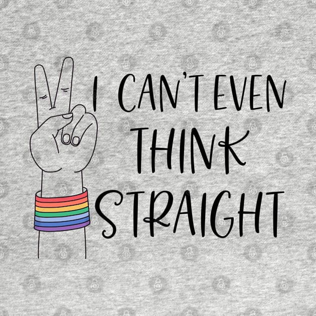 Can't even think straight; gay; lesbian; pride; lgbt; queer; pride month by Be my good time